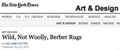 The New York Times: 'Wild, Not Wooly, Berber Rugs', Holland Cotter, 2010 07 22